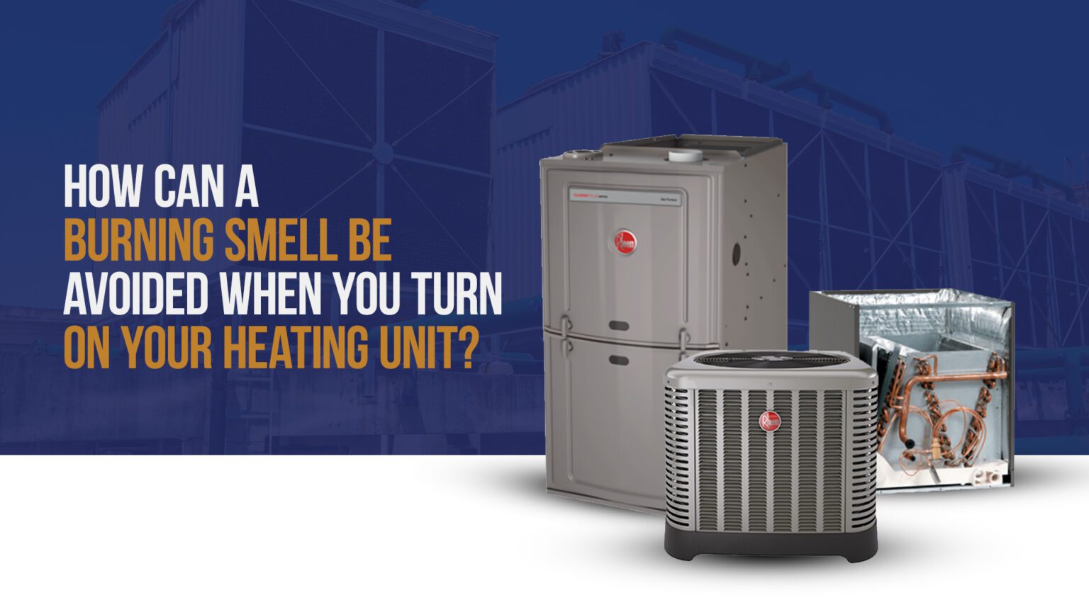 How can a Burning Smell be Avoided when you Turn On your Heating Unit?