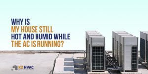 Why Is My House Still Hot and Humid While The AC Is Running?