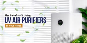 Benefits Of UV Air Purifiers
