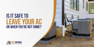 Is It Safe to Leave Your AC On When You’re Not Home?