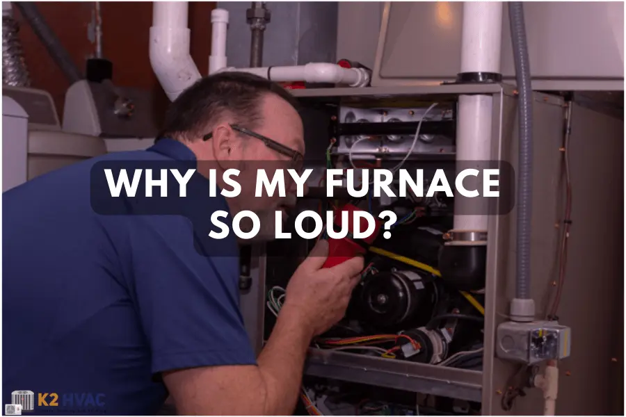 why-is-my-furnace-so-loud-top-6-reasons-with-solution