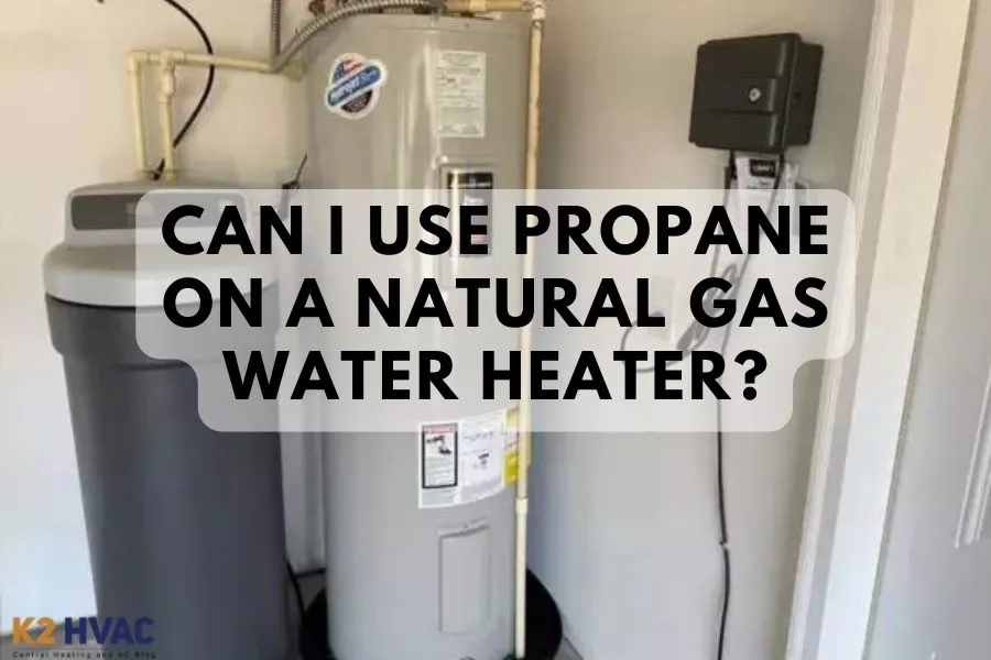 Can I Use Propane On A Natural Gas Water Heater?