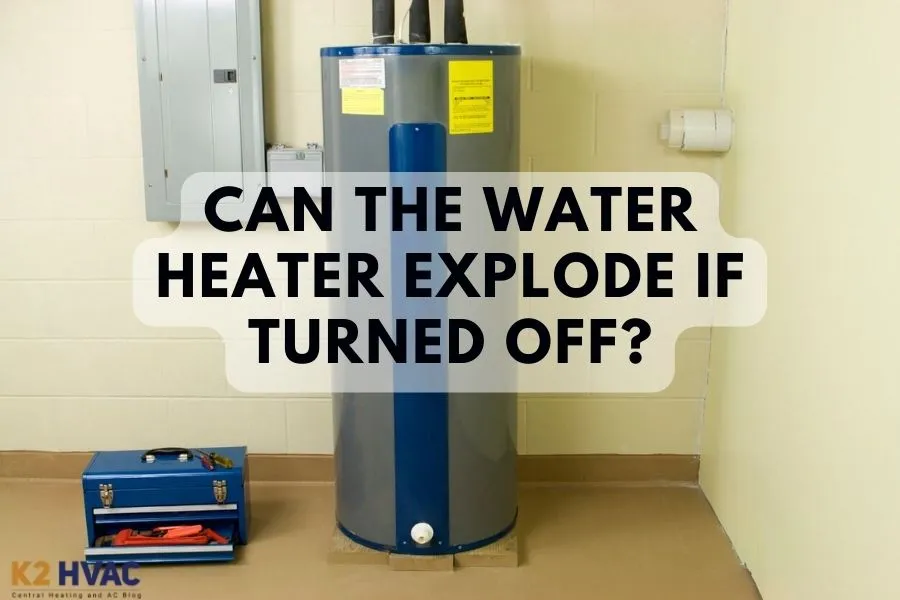 Can the Water Heater Explode If Turned Off?