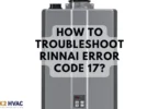 How To Troubleshoot Rinnai Error Code 17