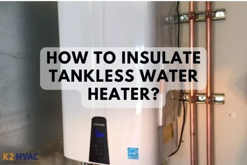 How To Insulate Tankless Water Heater? K2 HVAC