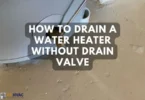 How to Drain a Water Heater without Drain Valve