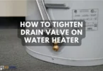 How to Tighten Drain Valve on Water Heater