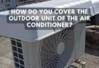 How Do You Cover The Outdoor Unit Of The Air Conditioner?